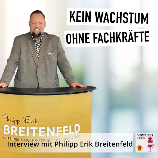 VertriebsFunk Episode 498 – Kein Wachstum ohne Fachkräfte. Interview mit Philipp Erik Breitenfeld