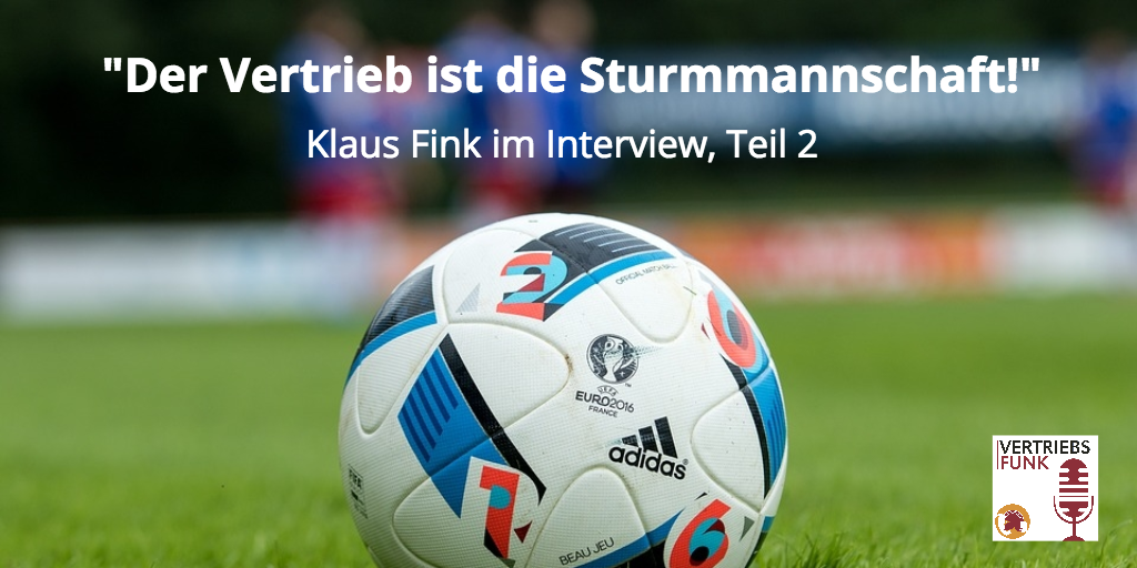 Vertrieb ist die Sturmmannschaft Interview Klaus Fink Teil 2