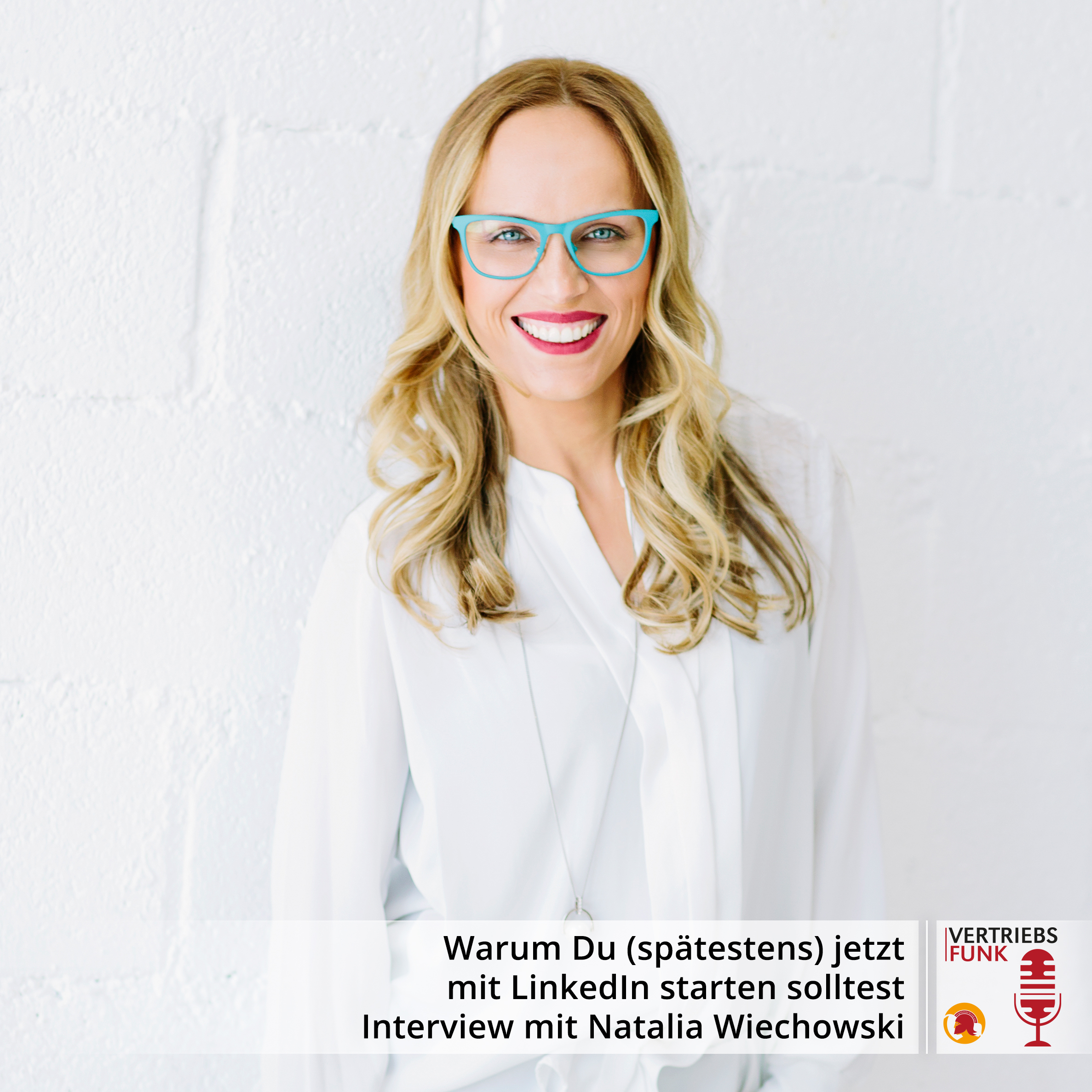 VertriebsFunk Episode 403 – Warum Du (spätestens) jetzt mit LinkedIn starten solltest. Interview mit Natalia Wiechowski_BB